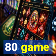 80 game